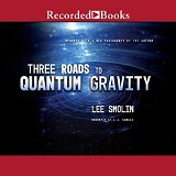 smolin - three roads to quantum gravity
